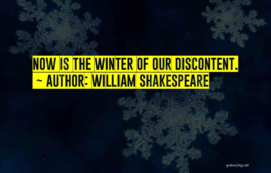 William Shakespeare Quotes: Now Is The Winter Of Our Discontent.