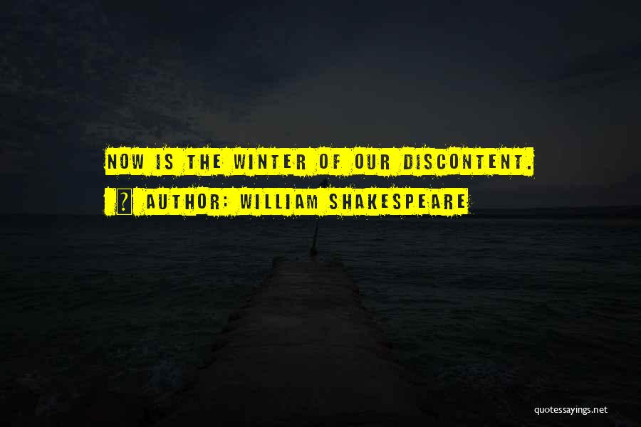 William Shakespeare Quotes: Now Is The Winter Of Our Discontent.