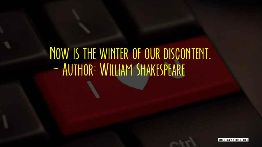 William Shakespeare Quotes: Now Is The Winter Of Our Discontent.