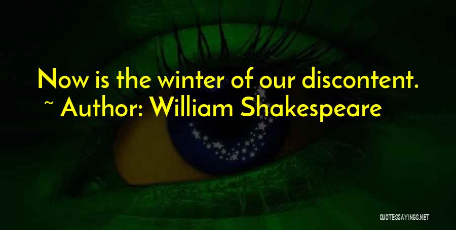 William Shakespeare Quotes: Now Is The Winter Of Our Discontent.