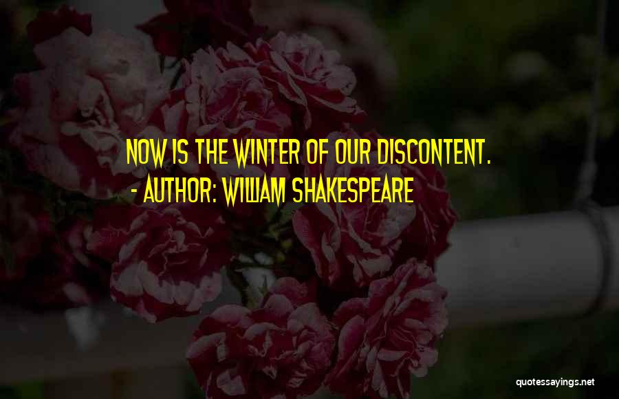 William Shakespeare Quotes: Now Is The Winter Of Our Discontent.