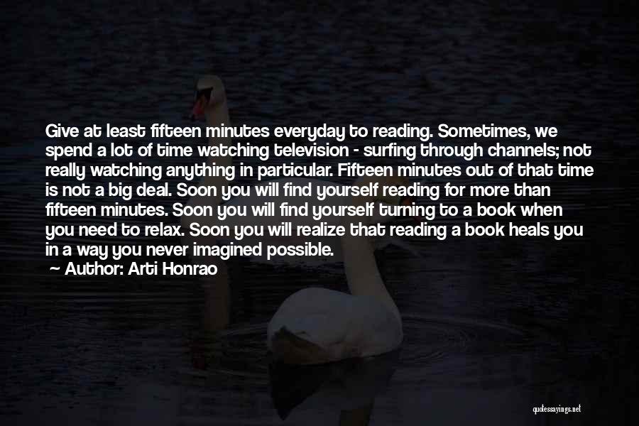 Arti Honrao Quotes: Give At Least Fifteen Minutes Everyday To Reading. Sometimes, We Spend A Lot Of Time Watching Television - Surfing Through