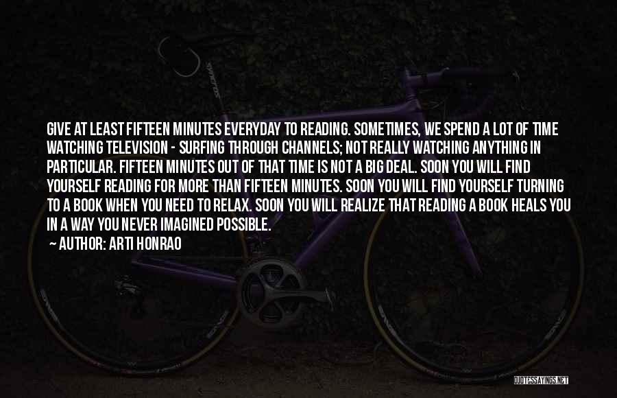 Arti Honrao Quotes: Give At Least Fifteen Minutes Everyday To Reading. Sometimes, We Spend A Lot Of Time Watching Television - Surfing Through