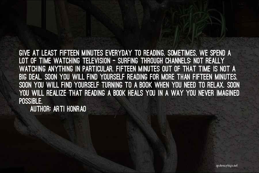 Arti Honrao Quotes: Give At Least Fifteen Minutes Everyday To Reading. Sometimes, We Spend A Lot Of Time Watching Television - Surfing Through