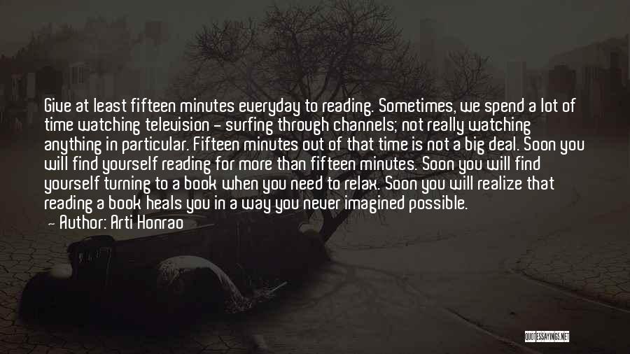 Arti Honrao Quotes: Give At Least Fifteen Minutes Everyday To Reading. Sometimes, We Spend A Lot Of Time Watching Television - Surfing Through