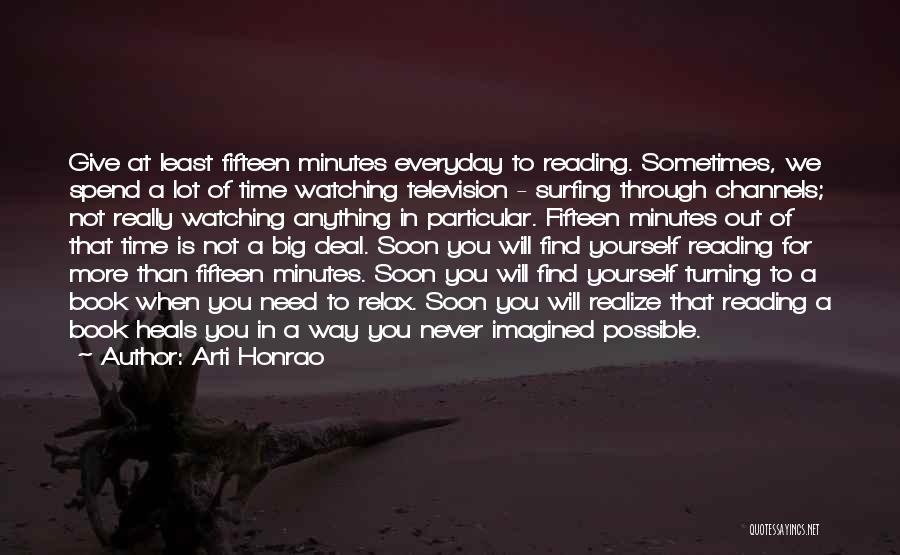 Arti Honrao Quotes: Give At Least Fifteen Minutes Everyday To Reading. Sometimes, We Spend A Lot Of Time Watching Television - Surfing Through