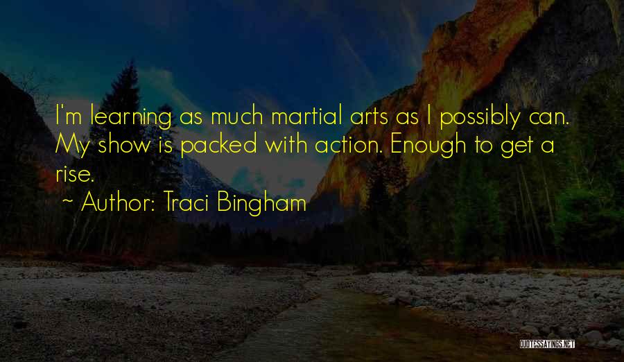 Traci Bingham Quotes: I'm Learning As Much Martial Arts As I Possibly Can. My Show Is Packed With Action. Enough To Get A