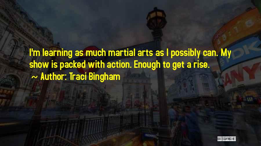 Traci Bingham Quotes: I'm Learning As Much Martial Arts As I Possibly Can. My Show Is Packed With Action. Enough To Get A