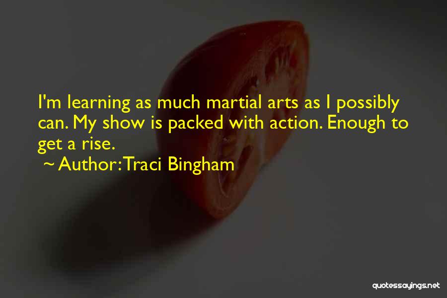 Traci Bingham Quotes: I'm Learning As Much Martial Arts As I Possibly Can. My Show Is Packed With Action. Enough To Get A