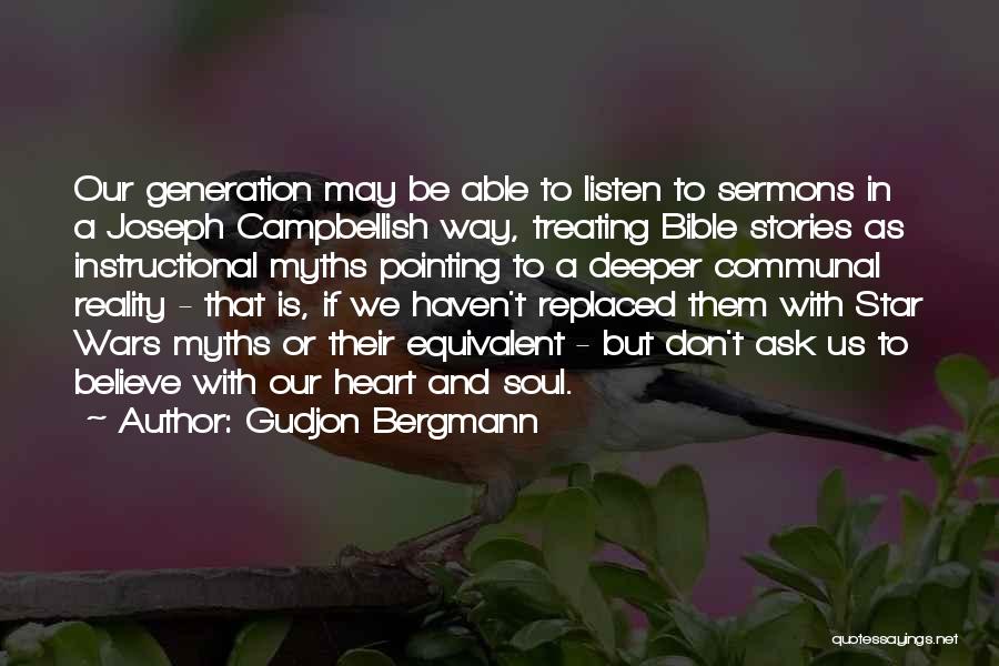 Gudjon Bergmann Quotes: Our Generation May Be Able To Listen To Sermons In A Joseph Campbellish Way, Treating Bible Stories As Instructional Myths