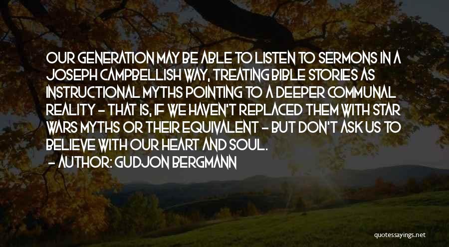 Gudjon Bergmann Quotes: Our Generation May Be Able To Listen To Sermons In A Joseph Campbellish Way, Treating Bible Stories As Instructional Myths