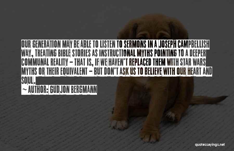 Gudjon Bergmann Quotes: Our Generation May Be Able To Listen To Sermons In A Joseph Campbellish Way, Treating Bible Stories As Instructional Myths