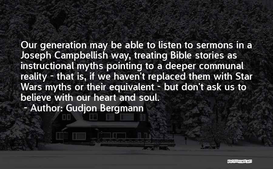 Gudjon Bergmann Quotes: Our Generation May Be Able To Listen To Sermons In A Joseph Campbellish Way, Treating Bible Stories As Instructional Myths
