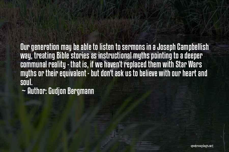 Gudjon Bergmann Quotes: Our Generation May Be Able To Listen To Sermons In A Joseph Campbellish Way, Treating Bible Stories As Instructional Myths