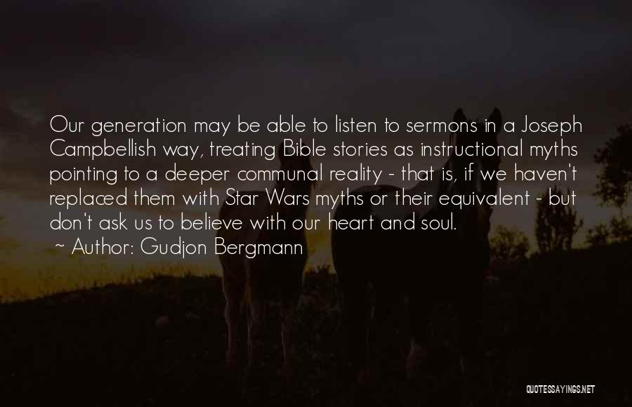 Gudjon Bergmann Quotes: Our Generation May Be Able To Listen To Sermons In A Joseph Campbellish Way, Treating Bible Stories As Instructional Myths