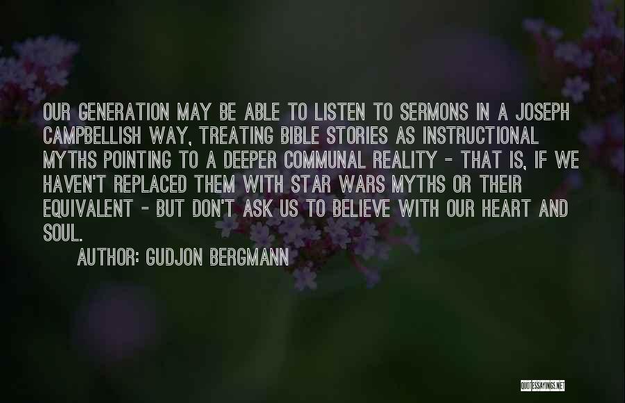 Gudjon Bergmann Quotes: Our Generation May Be Able To Listen To Sermons In A Joseph Campbellish Way, Treating Bible Stories As Instructional Myths