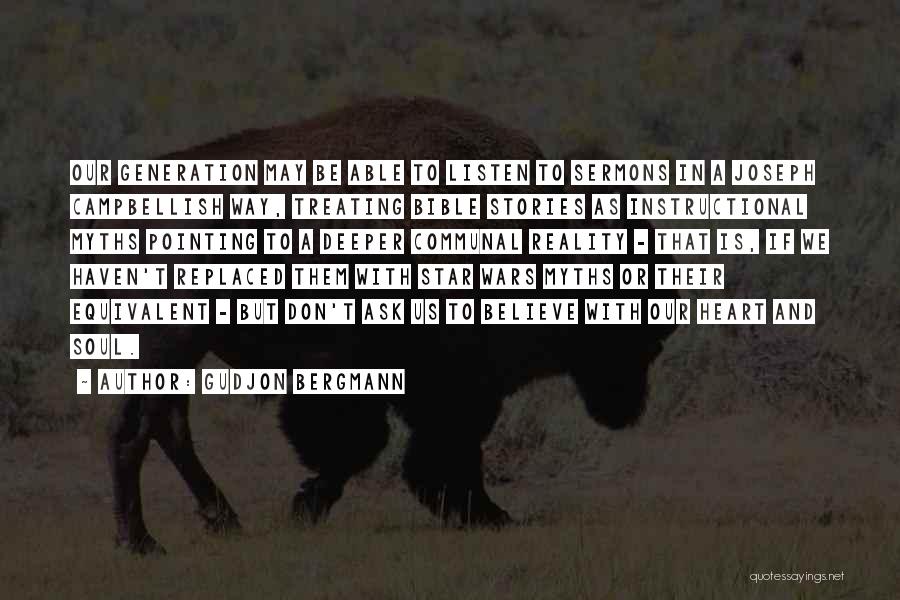 Gudjon Bergmann Quotes: Our Generation May Be Able To Listen To Sermons In A Joseph Campbellish Way, Treating Bible Stories As Instructional Myths