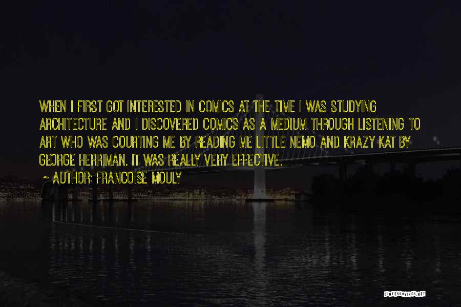 Francoise Mouly Quotes: When I First Got Interested In Comics At The Time I Was Studying Architecture And I Discovered Comics As A