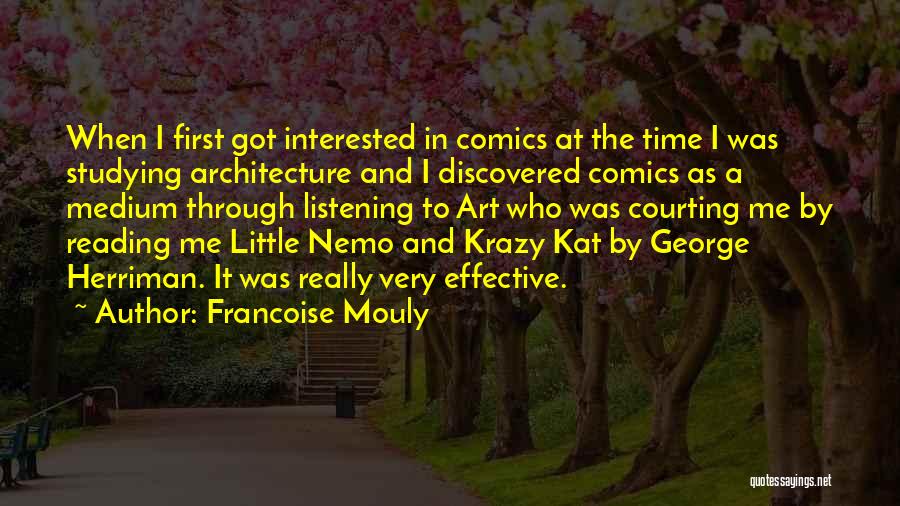 Francoise Mouly Quotes: When I First Got Interested In Comics At The Time I Was Studying Architecture And I Discovered Comics As A