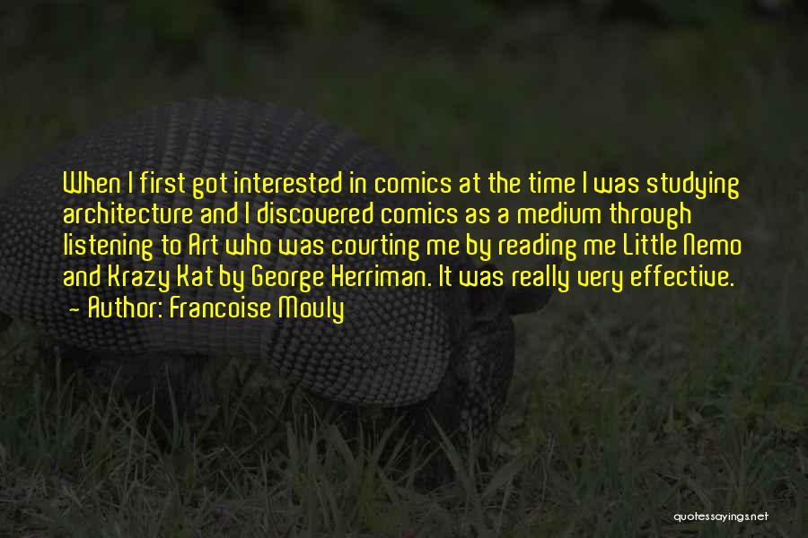 Francoise Mouly Quotes: When I First Got Interested In Comics At The Time I Was Studying Architecture And I Discovered Comics As A
