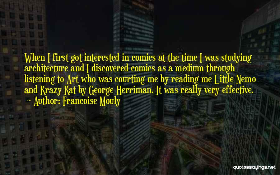 Francoise Mouly Quotes: When I First Got Interested In Comics At The Time I Was Studying Architecture And I Discovered Comics As A