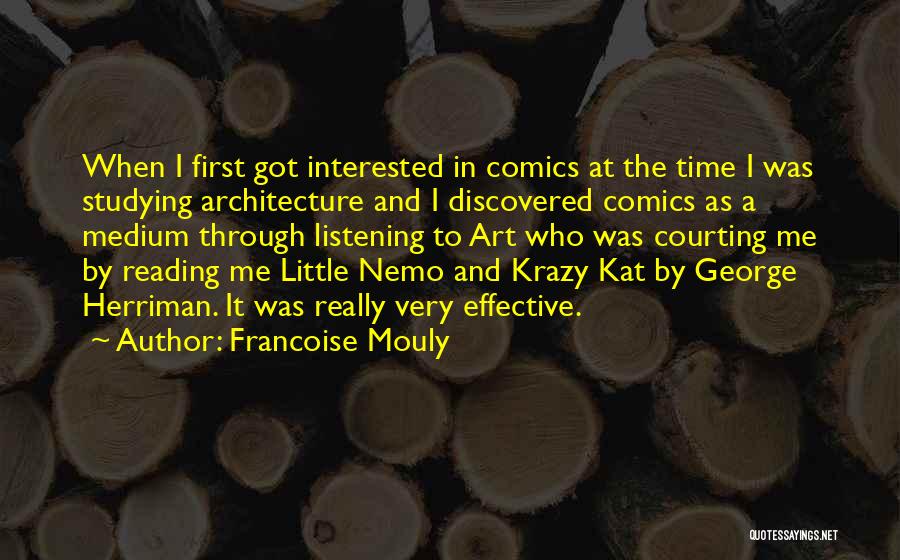 Francoise Mouly Quotes: When I First Got Interested In Comics At The Time I Was Studying Architecture And I Discovered Comics As A