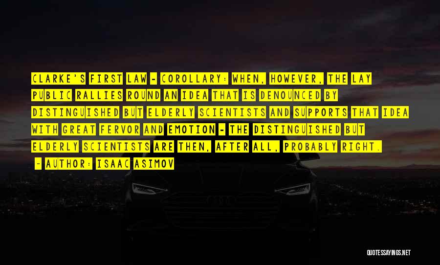 Isaac Asimov Quotes: Clarke's First Law - Corollary: When, However, The Lay Public Rallies Round An Idea That Is Denounced By Distinguished But