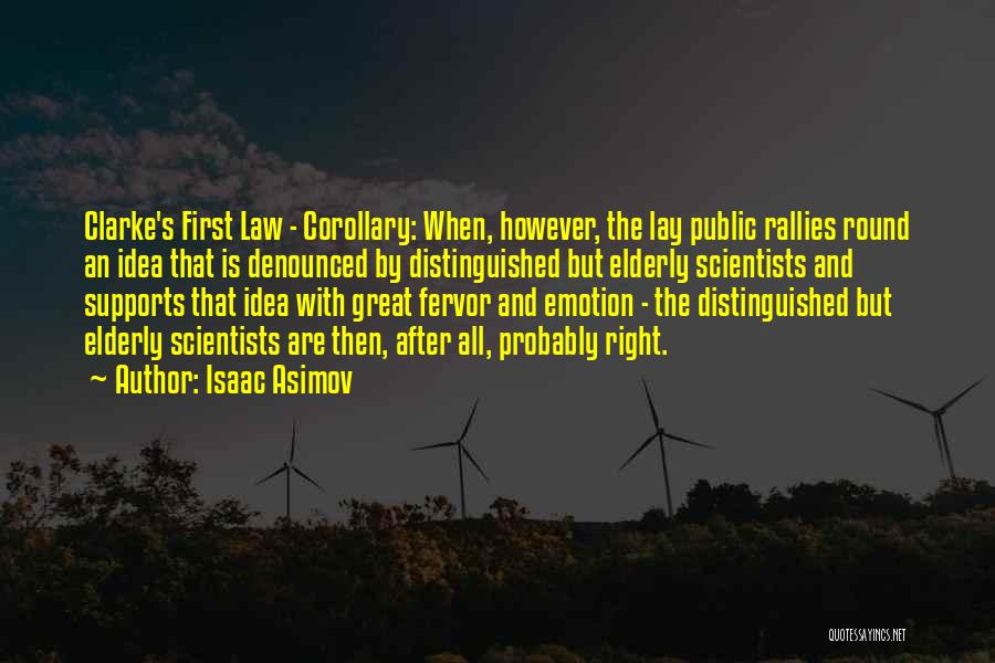 Isaac Asimov Quotes: Clarke's First Law - Corollary: When, However, The Lay Public Rallies Round An Idea That Is Denounced By Distinguished But