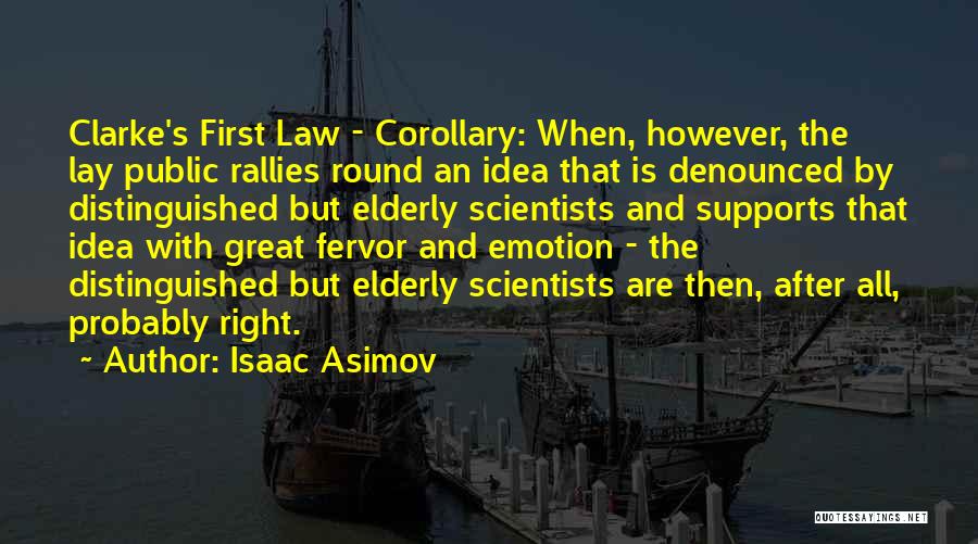 Isaac Asimov Quotes: Clarke's First Law - Corollary: When, However, The Lay Public Rallies Round An Idea That Is Denounced By Distinguished But