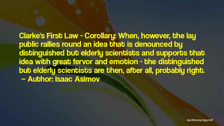 Isaac Asimov Quotes: Clarke's First Law - Corollary: When, However, The Lay Public Rallies Round An Idea That Is Denounced By Distinguished But