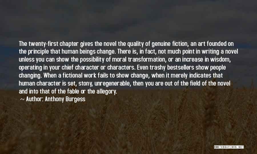 Anthony Burgess Quotes: The Twenty-first Chapter Gives The Novel The Quality Of Genuine Fiction, An Art Founded On The Principle That Human Beings