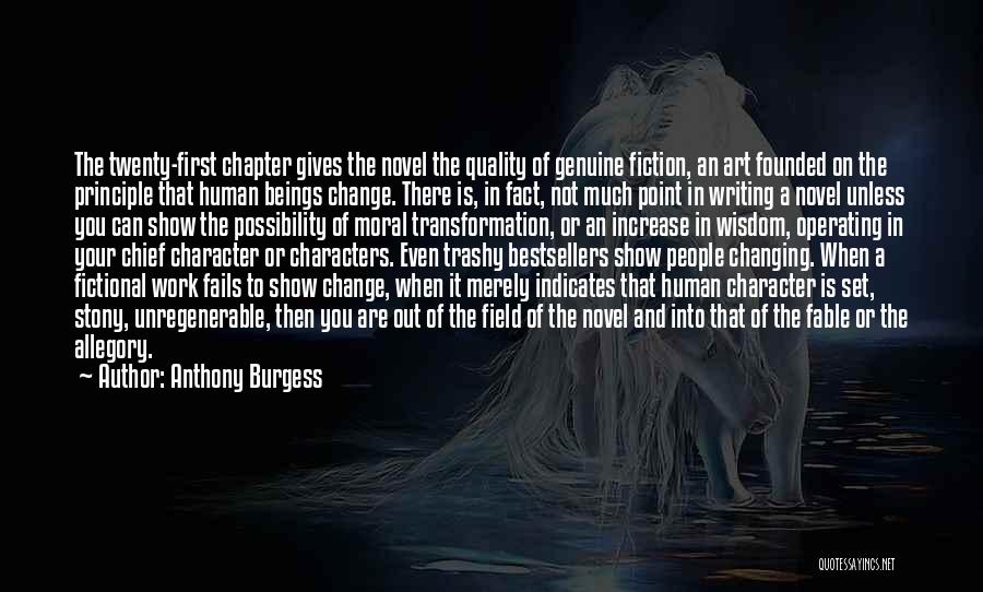 Anthony Burgess Quotes: The Twenty-first Chapter Gives The Novel The Quality Of Genuine Fiction, An Art Founded On The Principle That Human Beings