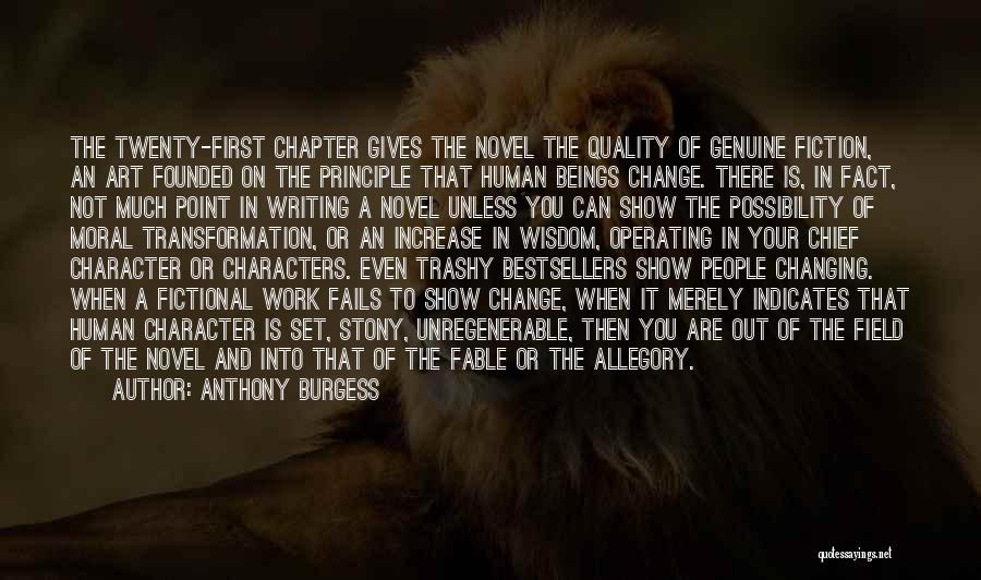 Anthony Burgess Quotes: The Twenty-first Chapter Gives The Novel The Quality Of Genuine Fiction, An Art Founded On The Principle That Human Beings