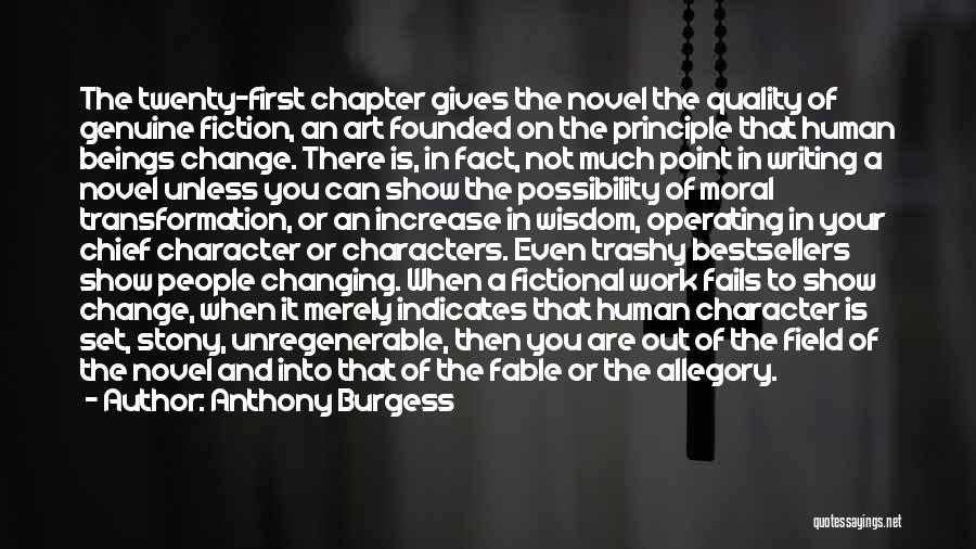 Anthony Burgess Quotes: The Twenty-first Chapter Gives The Novel The Quality Of Genuine Fiction, An Art Founded On The Principle That Human Beings