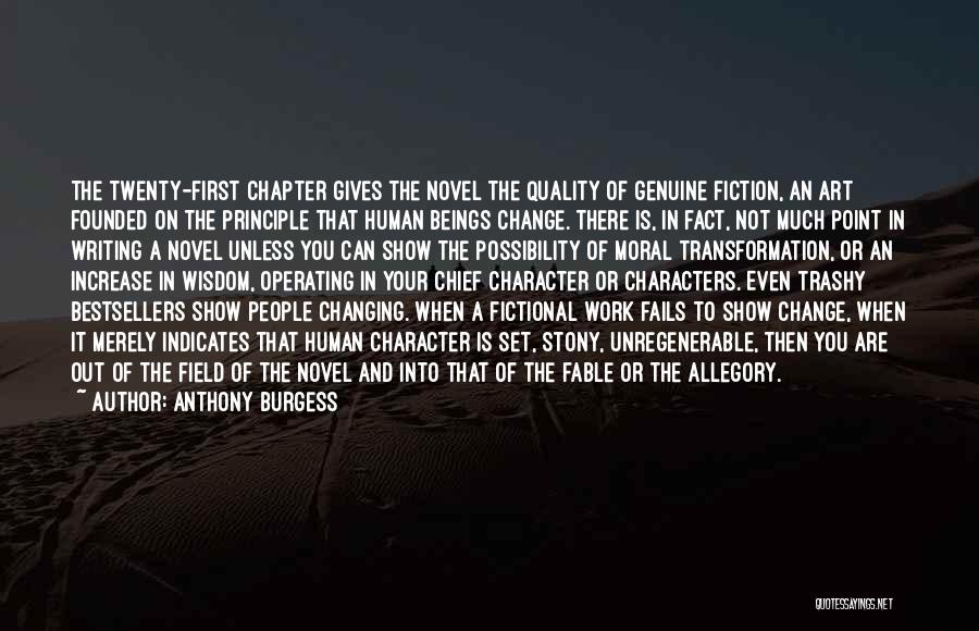 Anthony Burgess Quotes: The Twenty-first Chapter Gives The Novel The Quality Of Genuine Fiction, An Art Founded On The Principle That Human Beings