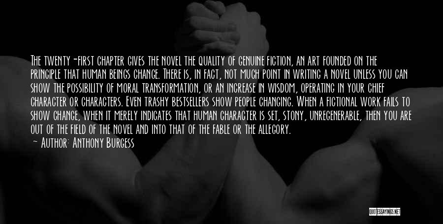 Anthony Burgess Quotes: The Twenty-first Chapter Gives The Novel The Quality Of Genuine Fiction, An Art Founded On The Principle That Human Beings