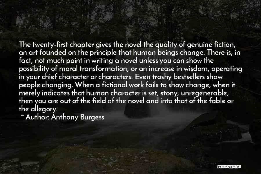 Anthony Burgess Quotes: The Twenty-first Chapter Gives The Novel The Quality Of Genuine Fiction, An Art Founded On The Principle That Human Beings