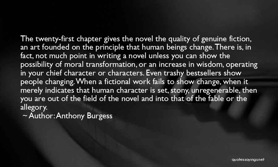 Anthony Burgess Quotes: The Twenty-first Chapter Gives The Novel The Quality Of Genuine Fiction, An Art Founded On The Principle That Human Beings
