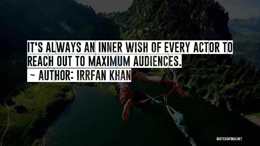 Irrfan Khan Quotes: It's Always An Inner Wish Of Every Actor To Reach Out To Maximum Audiences.