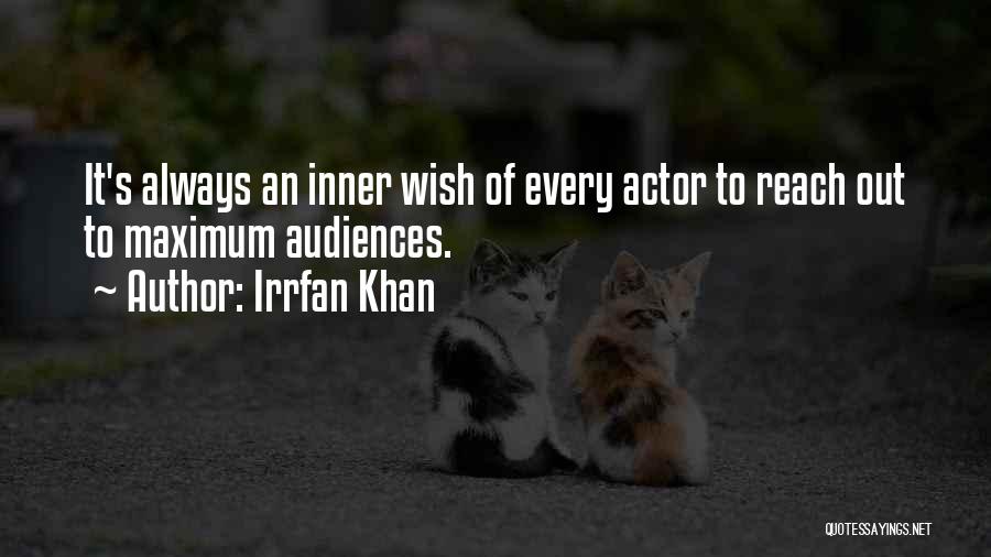 Irrfan Khan Quotes: It's Always An Inner Wish Of Every Actor To Reach Out To Maximum Audiences.