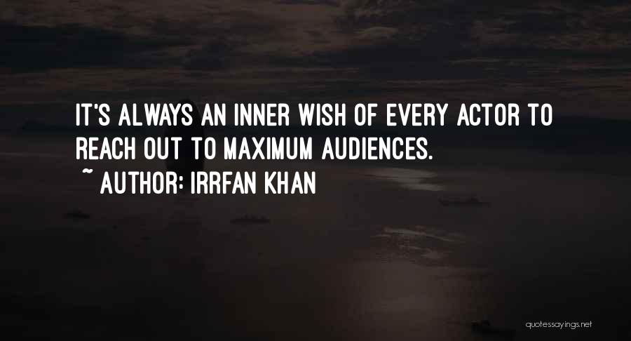 Irrfan Khan Quotes: It's Always An Inner Wish Of Every Actor To Reach Out To Maximum Audiences.