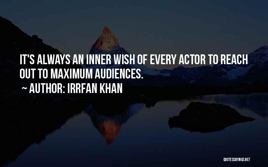 Irrfan Khan Quotes: It's Always An Inner Wish Of Every Actor To Reach Out To Maximum Audiences.