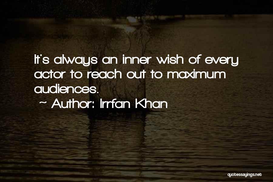 Irrfan Khan Quotes: It's Always An Inner Wish Of Every Actor To Reach Out To Maximum Audiences.