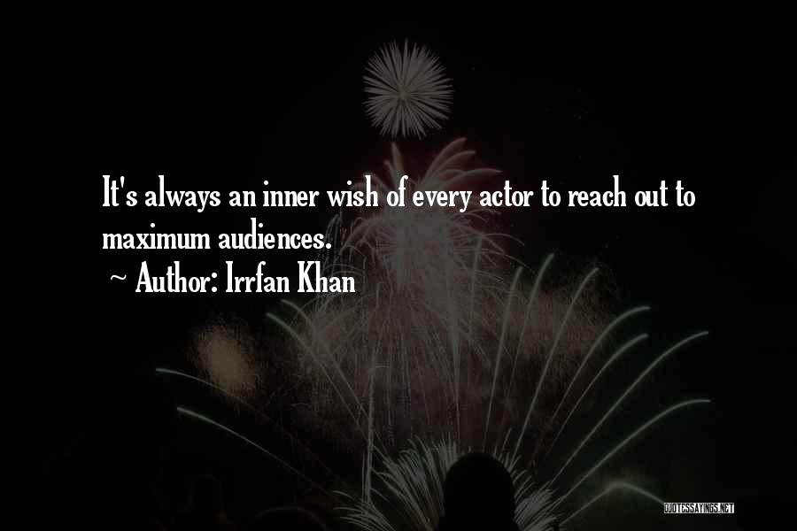 Irrfan Khan Quotes: It's Always An Inner Wish Of Every Actor To Reach Out To Maximum Audiences.