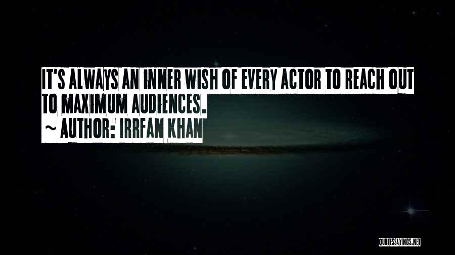 Irrfan Khan Quotes: It's Always An Inner Wish Of Every Actor To Reach Out To Maximum Audiences.