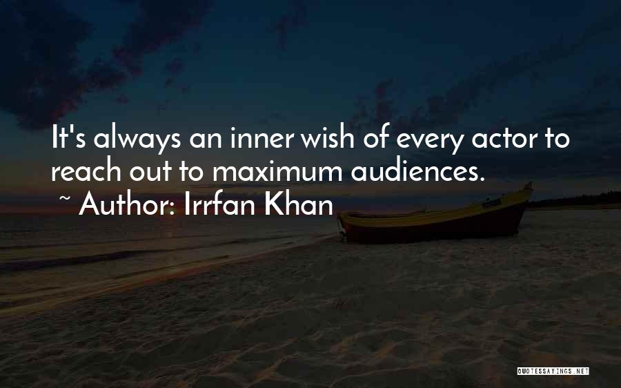 Irrfan Khan Quotes: It's Always An Inner Wish Of Every Actor To Reach Out To Maximum Audiences.