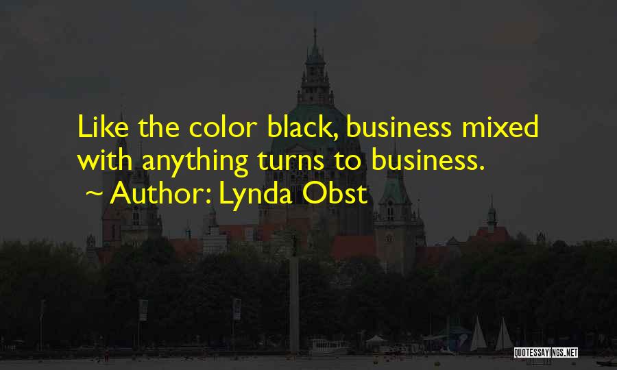 Lynda Obst Quotes: Like The Color Black, Business Mixed With Anything Turns To Business.