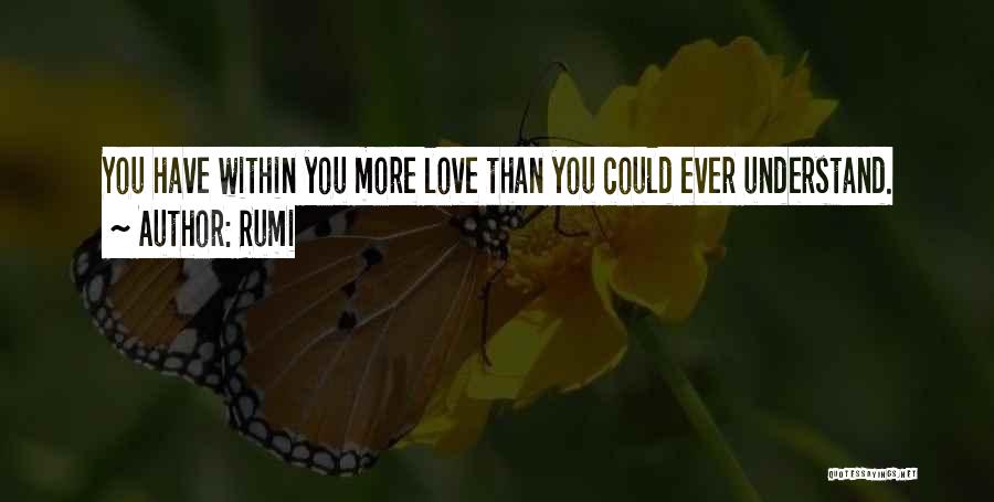 Rumi Quotes: You Have Within You More Love Than You Could Ever Understand.
