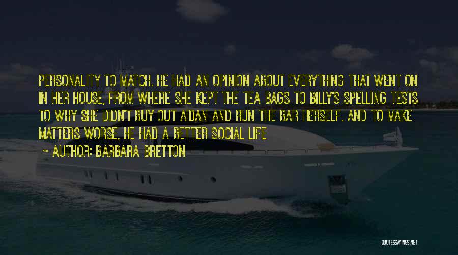 Barbara Bretton Quotes: Personality To Match. He Had An Opinion About Everything That Went On In Her House, From Where She Kept The