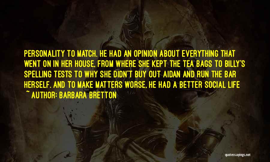 Barbara Bretton Quotes: Personality To Match. He Had An Opinion About Everything That Went On In Her House, From Where She Kept The